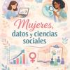 Cartel Mujeres, datos y ciencias sociales